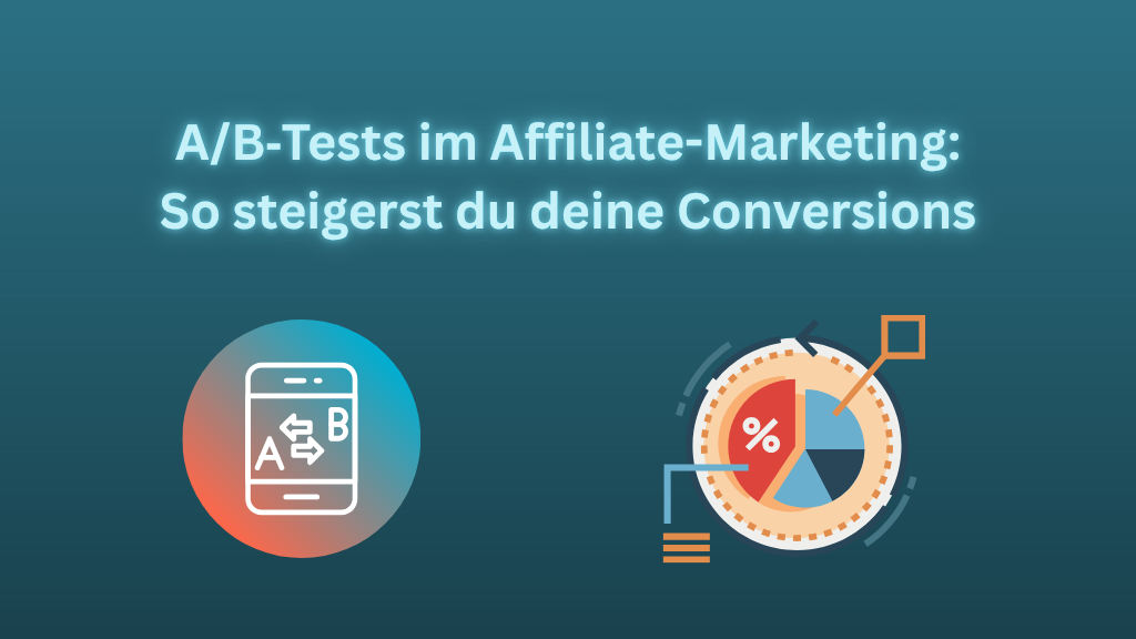 A/B‑Tests im Affiliate-Marketing: So steigerst du deine Conversions