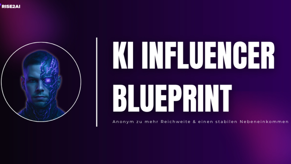 KI Influencer Blueprint - s o generierst du deinen eigenen Influencer und verdienst damit online Geld