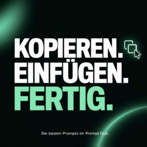 Der Prompt Club: Kopieren, einfügen, fertig!